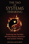 The Tao of Systems Thinking: Exploring the Parallels Between Eastern Mysticism and Systems Thinking - MCCURLEY,  Michael - 9781517128166