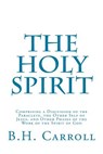 The Holy Spirit: Comprising a Discussion of the Paraclete, the Other Self of Jesus, and Other Phases of the Work of the Spirit of God - B. H. Carroll - 9781517188870