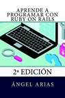 Aprende a Programar con Ruby on Rails - Ángel Arias - 9781517213183