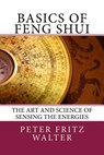 Basics of Feng Shui: The Art and Science of Sensing the Energies - Peter Fritz Walter - 9781517227647