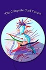 The Complete Cord Course: Working with Cords through Energy Work and Shamanic Healing - Mary Mueller Shutan - 9781517235574