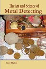 The Art and Science of Metal Detecting - Vince Migliore - 9781517255107