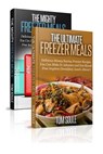 The Ultimate Freezer Meal Cookbook: Freezer Meals Boxset - The Mighty Freezer Meals + Delicious Money Saving Freezer Recipes You Can Make in Advance a - Tom Soule - 9781517281649