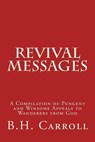 Revival Messages: A Compilation of Pungent and Winsome Appeals to Wanderers from God - B. H. Carroll - 9781517356255