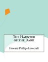 The Haunter of the Dark - LOVECRAFT,  Howard Phillips - 9781517425579