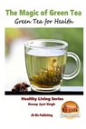 The Magic of Green Tea - Green Tea for Health - John Davidson - 9781517443627