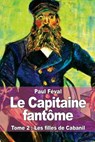 Le Capitaine fantôme: Tome 2: Les filles de Cabanil - Paul Féval - 9781517446048