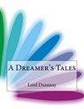 A Dreamer's Tales - DUNSANY,  Edward John Moreton - 9781517456542