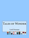 Tales of Wonder - DUNSANY,  Edward John Moreton - 9781517456580