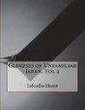 Glimpses of Unfamiliar Japan, Vol 2 - HEARN,  Lafcadio - 9781517456702