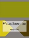 Wells Brothers - ADAMS,  Andy - 9781517473037
