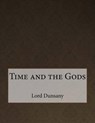 Time and the Gods - DUNSANY,  Edward John Moreton - 9781517473907