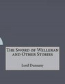 The Sword of Welleran and Other Stories - DUNSANY,  Edward John Moreton - 9781517474003