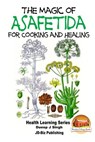 The Magic of Asafetida For Cooking and Healing - John Davidson - 9781517493660