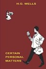 Certain Personal Matters - H. G. Wells - 9781517500580