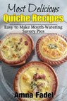 MOST DELICIOUS QUICHE RECIPES - Amna Fadel - 9781517500771
