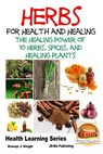 Herbs for Health and Healing - The Healing Power of 10 Herbs, Spices and Healing Plants - John Davidson - 9781517670863
