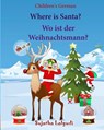 Children's German: Where is Santa. Wo ist der Weihnachtsmann: German picture book, Children's Picture book English-German (Bilingual Edit - Sujatha Lalgudi - 9781517726393