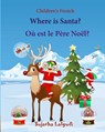 Children's French: Where is Santa. Ou est le Pere Noel: Children's Picture book English-French (Bilingual Edition) (French Edition), Fren - Sujatha Lalgudi - 9781517730253