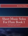 Sheet Music Solos For Flute Book 1 - Michael Shaw - 9781517778712