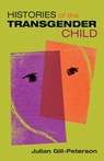 Histories of the Transgender Child - Jules Gill-Peterson - 9781517904678