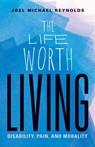 The Life Worth Living - Joel Michael Reynolds - 9781517907785