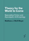 Theory for the World to Come - Matthew J. Wolf-Meyer - 9781517907808