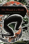 This Wound Is a World - Billy-Ray Belcourt - 9781517908454