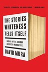 The Stories Whiteness Tells Itself - David Mura - 9781517914547