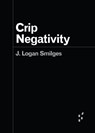 Crip Negativity - J. Logan Smilges - 9781517915582