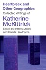 Heartbreak and Other Geographies - Katherine McKittrick - 9781517917067