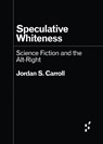 Speculative Whiteness - Jordan S. Carroll - 9781517917081
