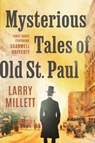 Mysterious Tales of Old St. Paul - Larry Millett - 9781517917838