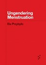 Ungendering Menstruation - Ela Przybylo - 9781517918378