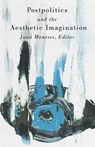 Postpolitics and the Aesthetic Imagination - Juan Meneses - 9781517919184