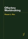 Olfactory Worldmaking - Hsuan L. Hsu - 9781517921231