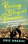 Raising Bilingual Bambini - Eric Dregni - 9781517921323
