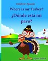 Children's Spanish: Where is my Turkey. Donde esta mi pavo (Thanksgiving book): Children's Picture book English-Spanish (Bilingual Edition - Sujatha Lalgudi - 9781518663468