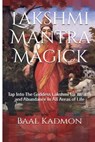 Lakshmi Mantra Magick: Tap Into The Goddess Lakshmi for Wealth and Abundance In - Baal Kadmon - 9781518667435