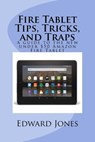 Fire Tablet Tips, Tricks, and Traps: A guide to the new under $50 Amazon Fire Tablet - Edward C. Jones - 9781518707063