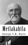 Metlakahtla - DAVIS,  George T. B. - 9781518707452