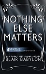 Nothing Else Matters: (Billionaires in Disguise: Georgie and Rock Stars in Disguise: Xan, Book 4): A New Adult Rock Star Romance - Blair Babylon - 9781518711282