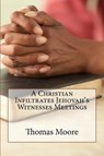 A Christian Infiltrates Jehovah's Witness Meetings - MOORE,  Thomas - 9781518720345
