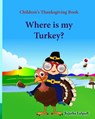Children's Thanksgiving book: Where is my turkey: Thanksgiving baby book, Thanksgiving books, Thanksgiving baby, Thanksgiving for preschool, Turkey - Sujatha Lalgudi - 9781518732690