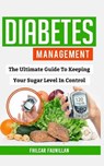 Diabetes Management: The Ultimate Guide to Keeping Your Sugar Level in Control - Fhilcar Faunillan - 9781518779923