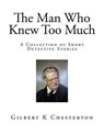 The Man Who Knew Too Much - CHESTERTON,  Gilbert K. - 9781518800955