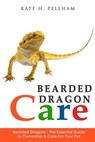 Bearded Dragons: The Essential Guide to Ownership & Care for Your Pet - Kate Pellham - 9781518814655