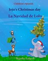 Children's Spanish: Jojo's Christmas day. La Navidad de Lolo (Christmas book): Children's Picture book English-Spanish (Bilingual Edition) - Sujatha Lalgudi - 9781518832185