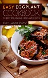 Easy Eggplant Cookbook - Chef Maggie Chow - 9781519159120
