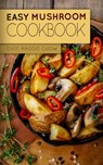 Easy Mushroom Cookbook - Chef Maggie Chow - 9781519159175